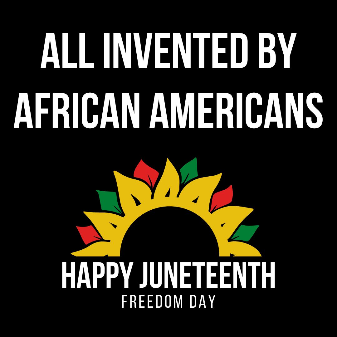 Title 'ALL INVENTED BY AFRICAN AMERICANS' in white on top. The background is black. Below it is an flowering yellow, green, and red graphic. At the bottom is 'HAPPY JUNETEENTH' and 'FREEDOM DAY' in smaller white font.