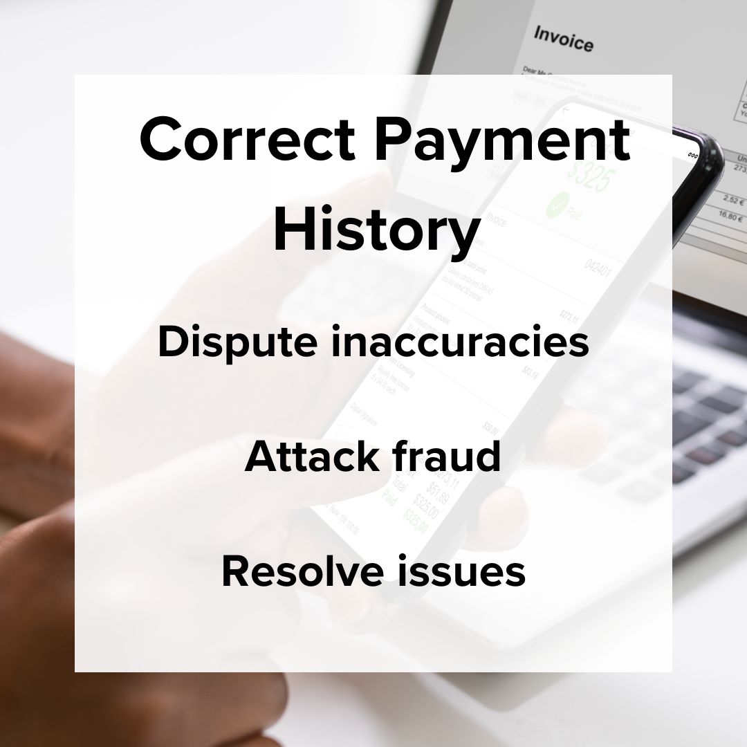 Title 'Correct Payment History.' Dispute inaccuracies; Attack fraud; Resolve issues. The background is an image of someone looking at an invoice on their computer and a payment on their mobile phone.