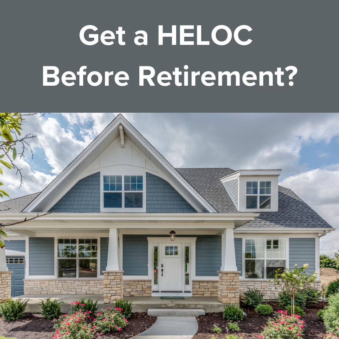 Get a HELOC Before Retirement?