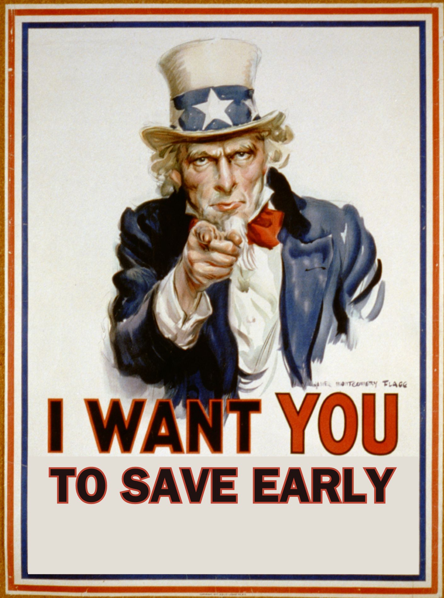 Classic image of Uncle Sam pointing which says 'I WANT YOU...' Instead of saying 'FOR U.S. ARMY', it says 'TO SAVE EARLY' in similar dark text with orange background.