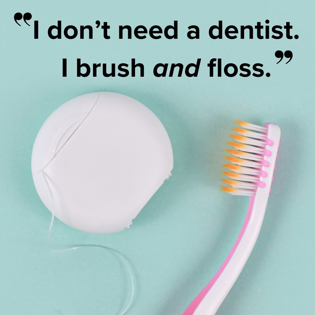 Title 'I don't need a dentist. I brush and floss.' Photo of a toothbrush and floss below it against a light green background.