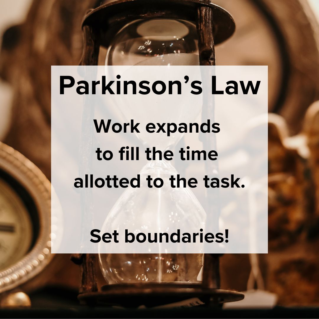 Title 'Parkinson's Law' on top. 'Work expands to fill the time allotted to the task. Set boundaries!' Photo of an hourglass in focus and a clock out of focus.