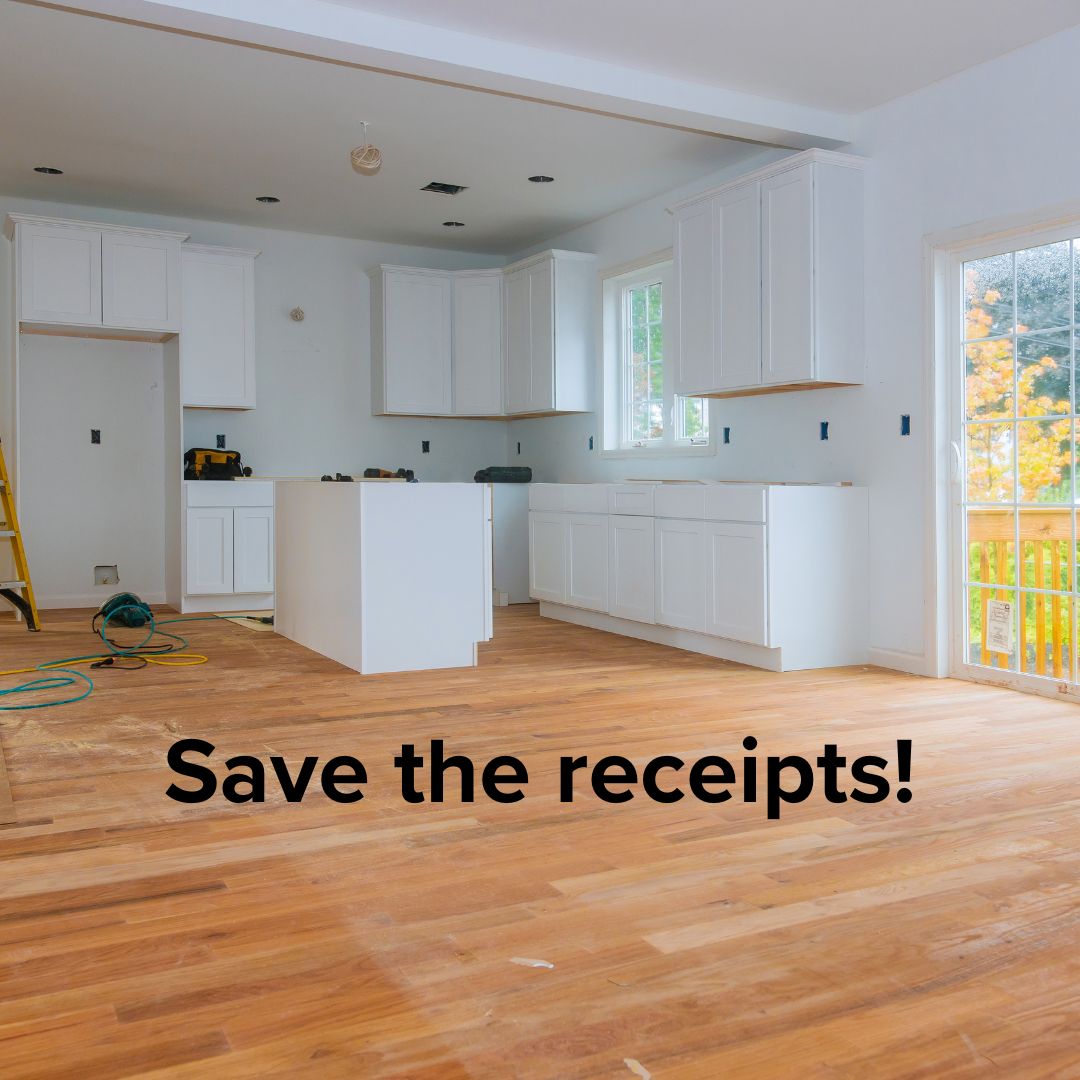Title 'Save the receipts!' in the middle. Photo of a kitchen and dining room during renovation. There are tools on the floor and counter but no furniture. The hardwood floor is dusty. The wall outlets and face plates are missing.