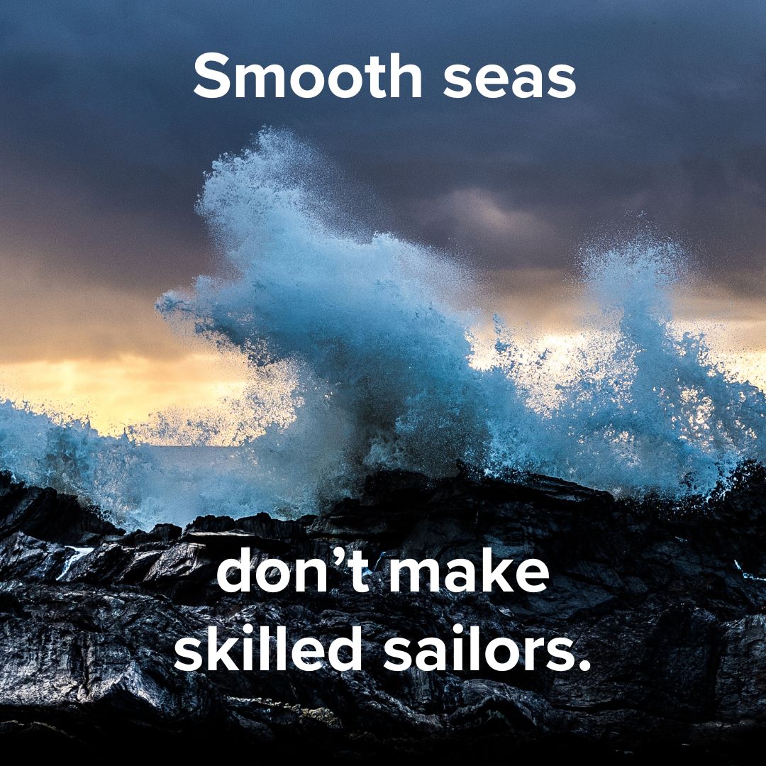 Title 'Smooth seas' on top and 'don't make skilled sailors.' on bottom. Both are in white font. A large wave crashes on a stormy day.