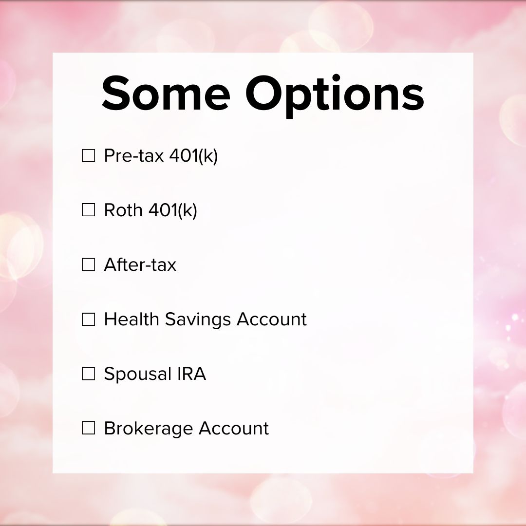 Pink unfocused background. Text in black font. Title: Some Options. Checklist with six items: Pre-tax 401(k), Roth 401(k), After-tax, Health Savings Account, Spousal IRA, and Brokerage Account.