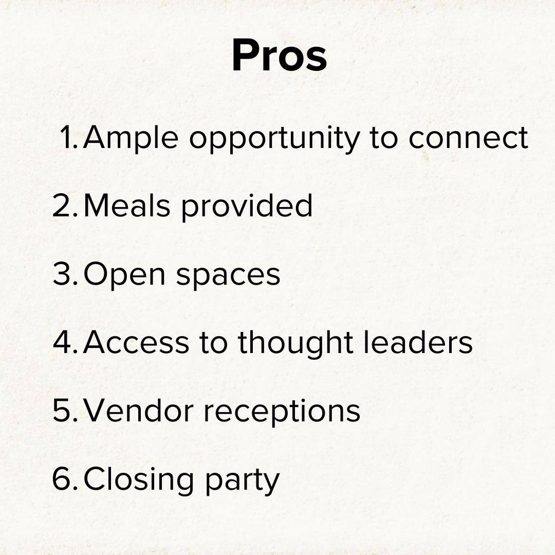 Title 'Pros' on top. 1. Ample opportunity to connect, 2. Meals provided, 3. Open space, 4. Access to thought leaders, 5. Vendor receptions, and 6. Closing party.