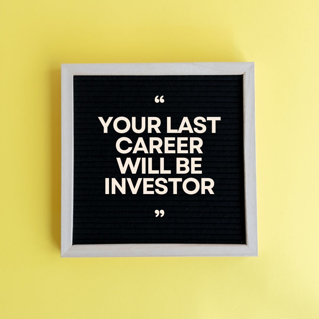 Your Last Career Will Be Investor
