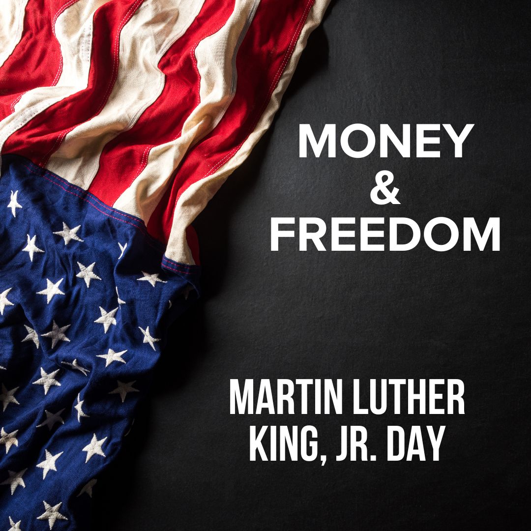 Title: 'MONEY & FREEDOM' in the upper-right. Below is says: 'MARTIN LUTHER KING, JR. DAY', also in white font. The background is an American flag draped against a dark wall.