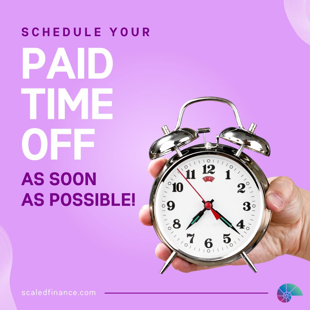 Schedule your paid time off as soon as possible.