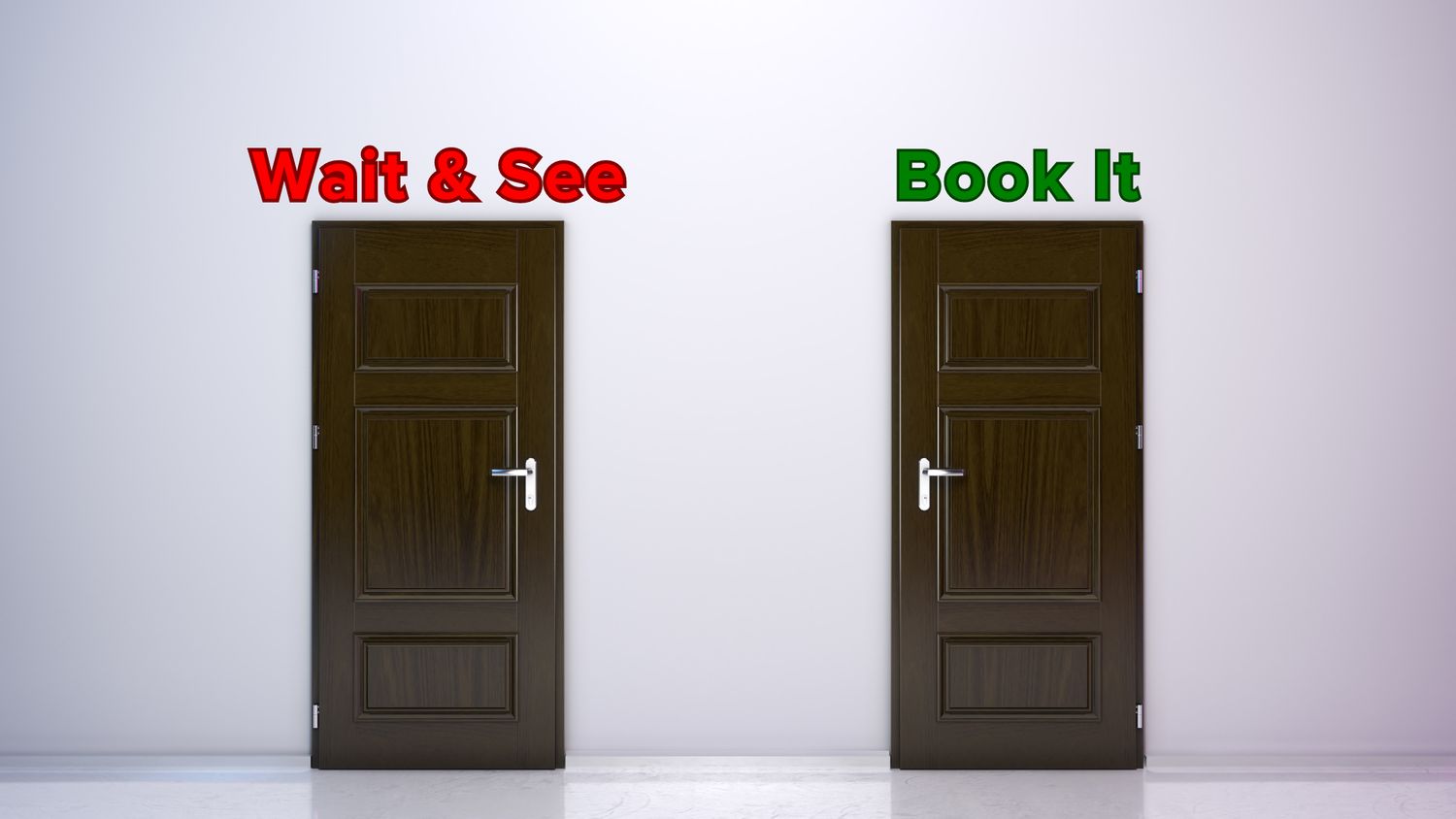 Two doors. Above the one on the left is a sign that says 'Wait & See' in red. Above the one on the right is a sign that says 'Book It' in green.